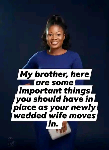 My brother, here are some important things you should have in place as your newly wedded wife moves...