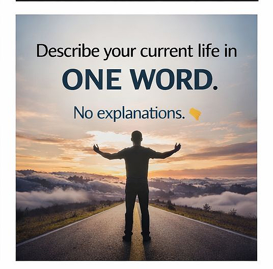 Yo! can you describe your life in one word? no capping, lets go✌️.  we want to know maybe...